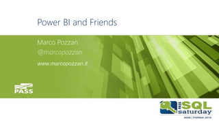 #sqlsatParma
#sqlsat566November 26°, 2016
Power BI and Friends
Marco Pozzan
@marcopozzan
www.marcopozzan.it
 