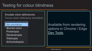 Testing for colour blindness
Available from rendering
options in Chrome / Edge
Dev Tools.
25
Matthew Deeprose
 