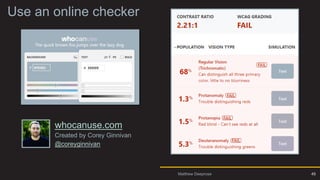 Use an online checker
whocanuse.com
Created by Corey Ginnivan
@coreyginnivan
Matthew Deeprose 45
 