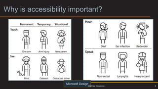 Why is accessibility important?
Microsoft Design
8
Matthew Deeprose
 