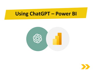 Using Chat GPT – Power BI
Using ChatGPT – Power BI
 