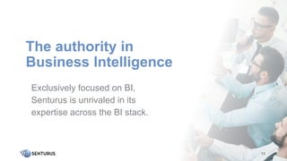 The authority in
Business Intelligence
13
Exclusively focused on BI,
Senturus is unrivaled in its
expertise across the BI stack.
 