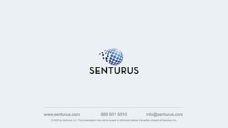 © 2020 by Senturus, Inc. This presentation may not be reused or distributed without the written consent of Senturus, Inc.
www.senturus.com 888 601 6010 info@senturus.com
 