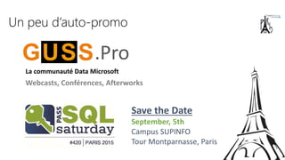 La communauté Data Microsoft
Webcasts, Conférences, Afterworks
.Pro
Save the Date
September, 5th
Campus SUPINFO
Tour Montparnasse, Paris
Un peu d’auto-promo
 