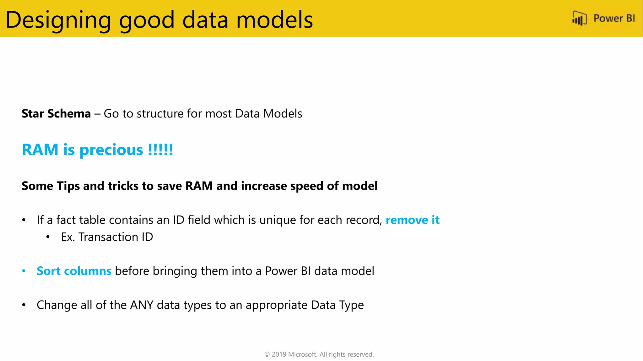 Designing good data models
RAM is precious !!!!!
remove it
• Sort columns
© 2019 Microsoft. All rights reserved.
 