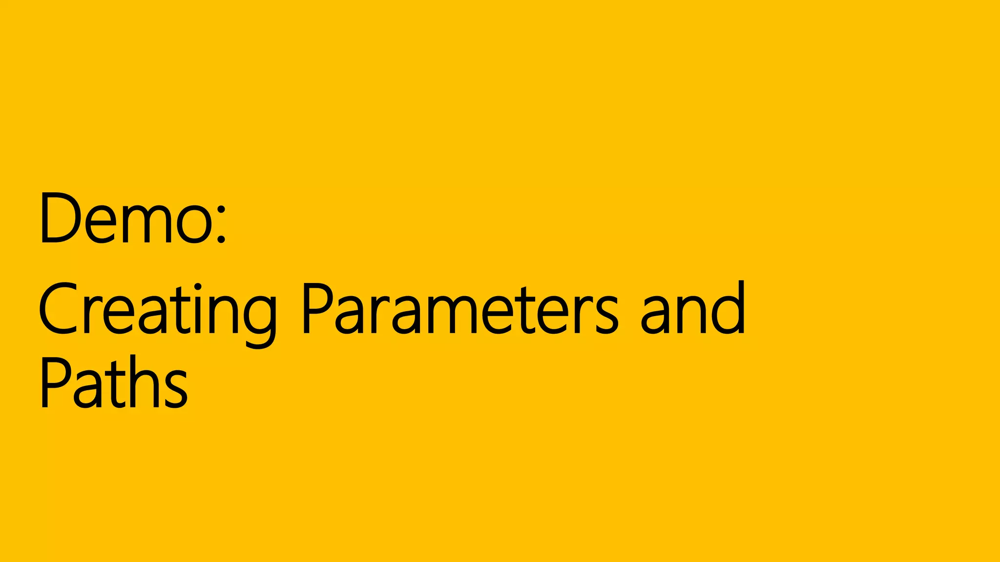 Demo:
Creating Parameters and
Paths
 