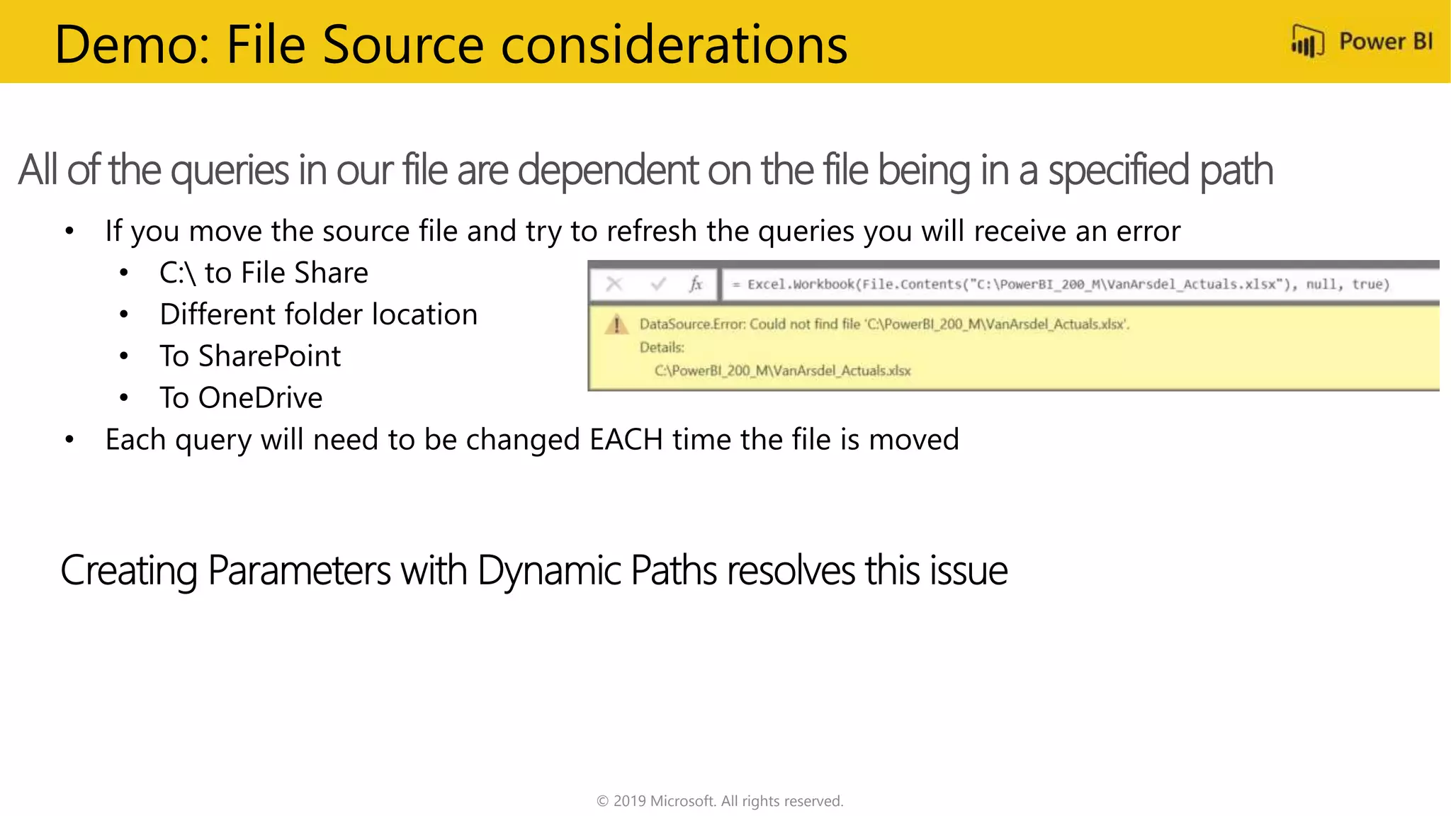 © 2019 Microsoft. All rights reserved.
All of the queries in our file are dependent on the file being in a specified path
Demo: File Source considerations
 