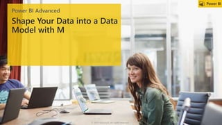 Power BI Advanced
© 2019 Microsoft. All rights reserved.
 