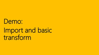 Demo:
Import and basic
transform
 