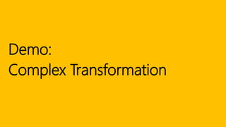 Demo:
Complex Transformation
 