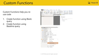 Custom Functions
Custom Functions help you re-
use code
© 2019 Microsoft. All rights reserved.
 