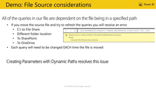 © 2019 Microsoft. All rights reserved.
All of the queries in our file are dependent on the file being in a specified path
Demo: File Source considerations
 