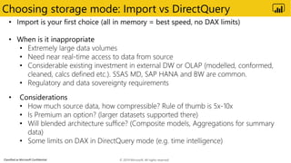 Classified as Microsoft Confidential
Choosing storage mode: Import vs DirectQuery
© 2019 Microsoft. All rights reserved.
 