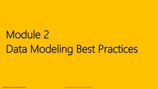 Classified as Microsoft Confidential
Module 2
Data Modeling Best Practices
© 2019 Microsoft. All rights reserved.
 