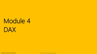 Classified as Microsoft Confidential
Module 4
DAX
© 2019 Microsoft. All rights reserved.
 