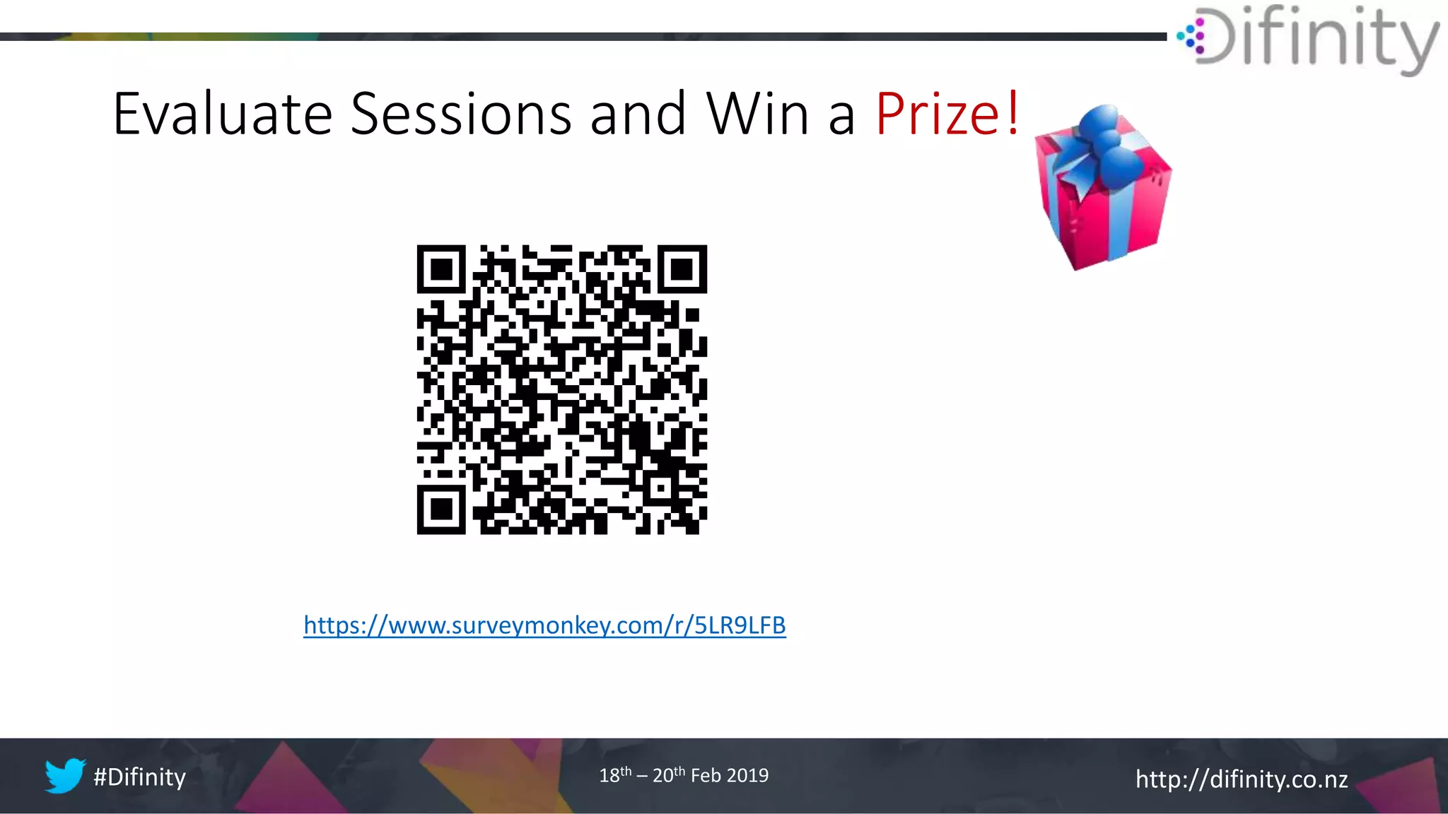 http://difinity.co.nz#Difinity 18th – 20th Feb 2019
Evaluate Sessions and Win a Prize!
https://www.surveymonkey.com/r/5LR9LFB
 