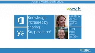 POWER BI AND SHAREPOINT ONLINE 
Knowledge 
increases by 
sharing. 
So, pass it on! 
 