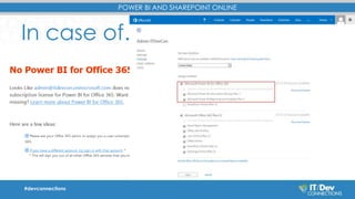 POWER BI AND SHAREPOINT ONLINE 
In case of… 
#devconnections 
 