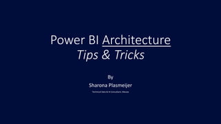 Power BI Architecture
Tips & Tricks
By
Sharona Plasmeijer
Technical Data & AI Consultant, Macaw
 