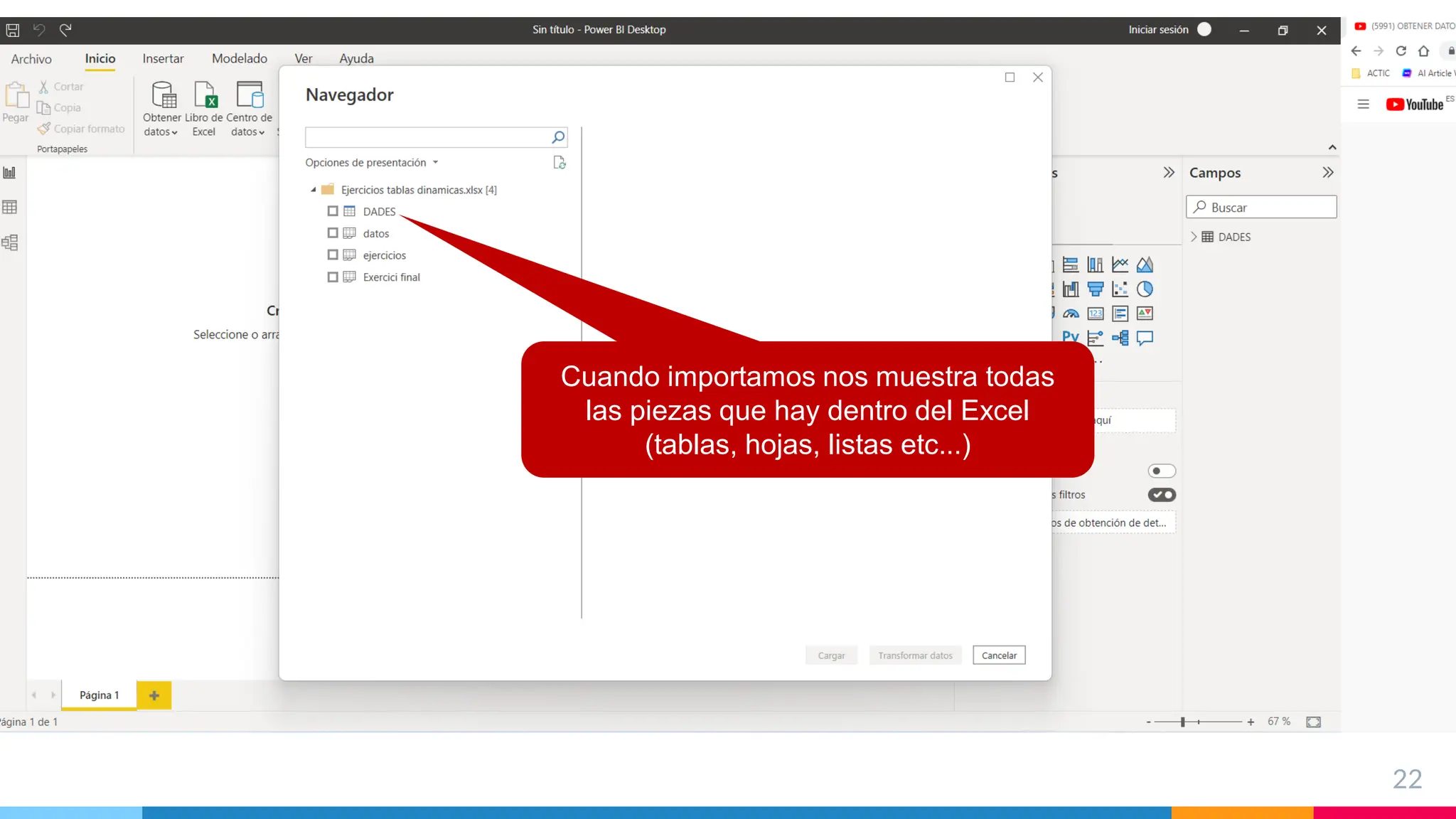 22
Cuando importamos nos muestra todas
las piezas que hay dentro del Excel
(tablas, hojas, listas etc...)
 