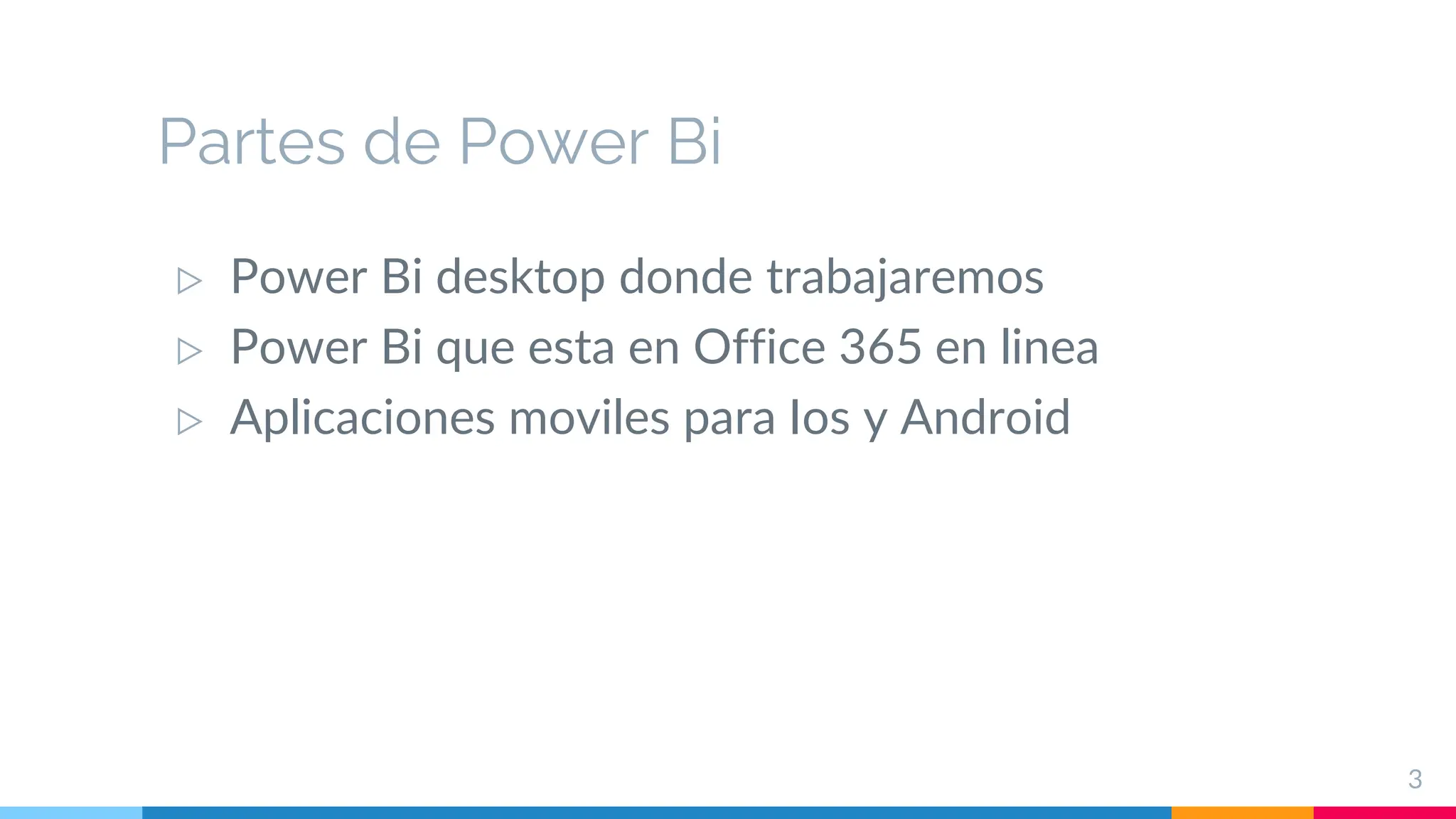 Partes de Power Bi
▷ Power Bi desktop donde trabajaremos
▷ Power Bi que esta en Office 365 en linea
▷ Aplicaciones moviles para Ios y Android
3
 