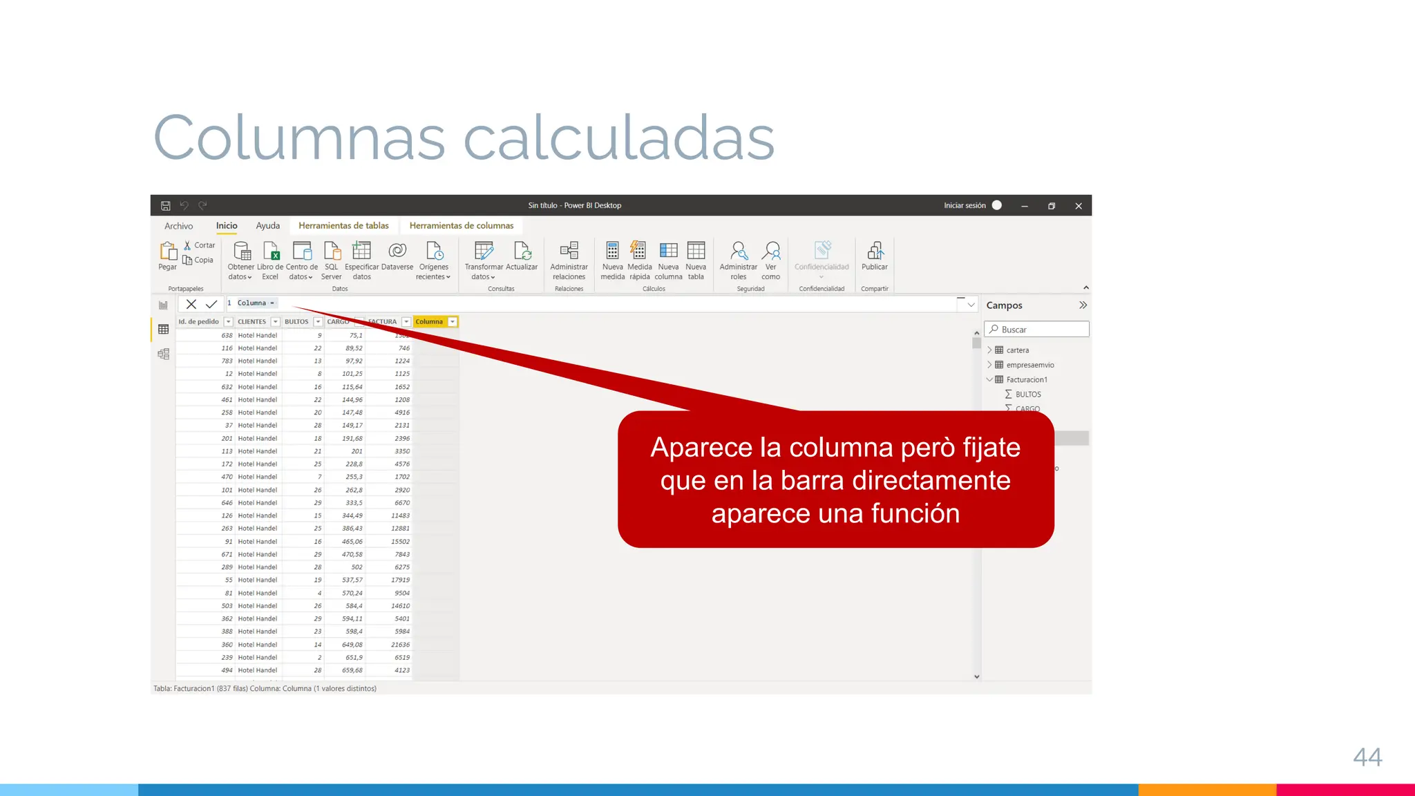 Columnas calculadas
44
Aparece la columna però fijate
que en la barra directamente
aparece una función
 