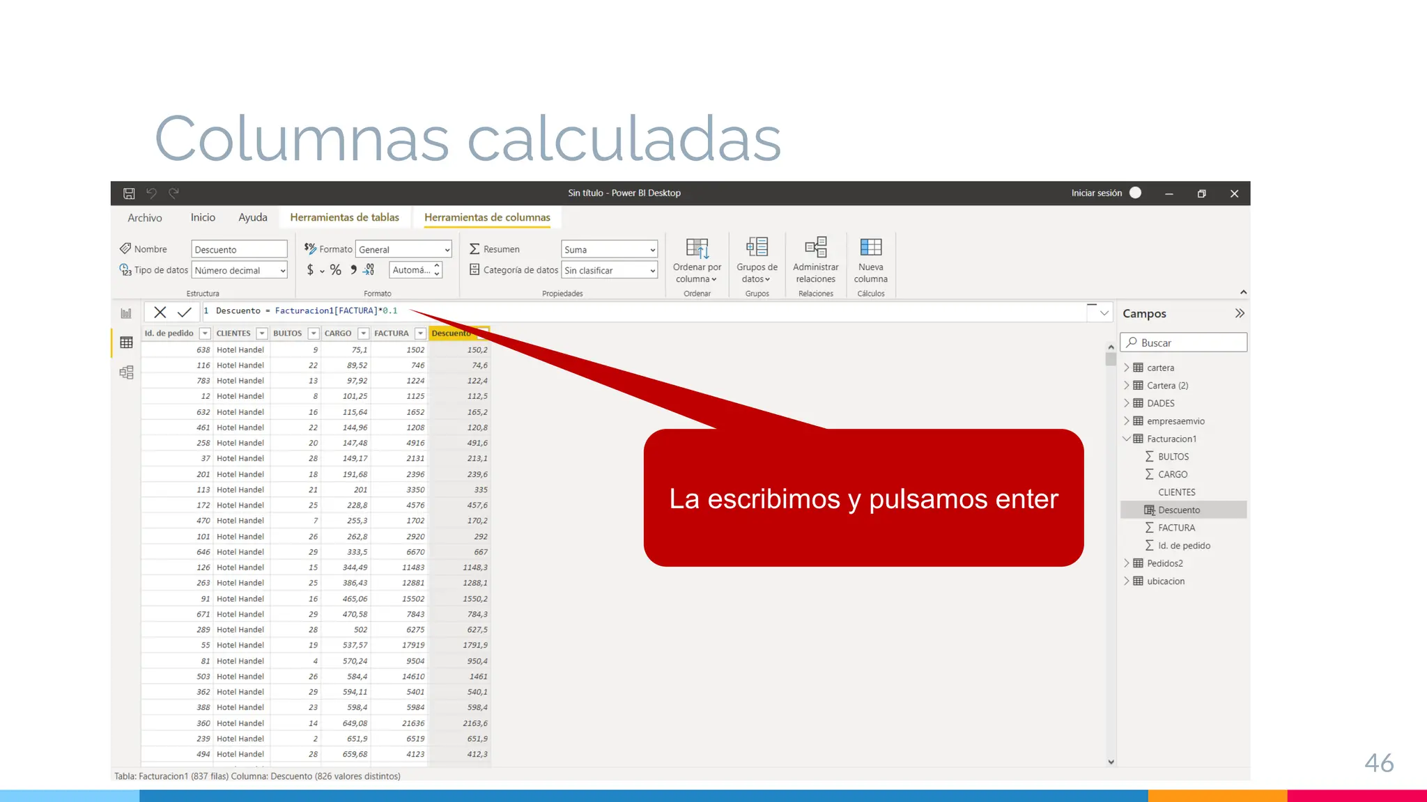 Columnas calculadas
46
La escribimos y pulsamos enter
 