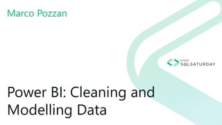 Power BI: Cleaning and
Modelling Data
Marco Pozzan
 