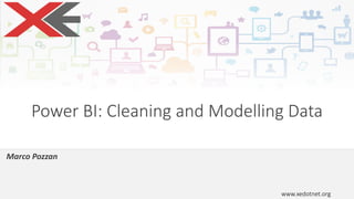 www.xedotnet.org
Power BI: Cleaning and Modelling Data
Marco Pozzan
 