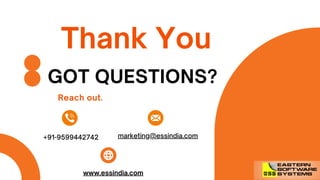 Reach out.
GOT QUESTIONS?
marketing@essindia.com
+91-9599442742
Thank You
www.essindia.com
 