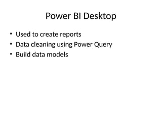 Power BI Desktop
• Used to create reports
• Data cleaning using Power Query
• Build data models
 