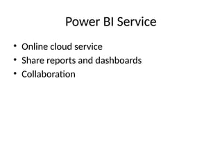 Power BI Service
• Online cloud service
• Share reports and dashboards
• Collaboration
 