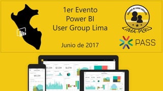1er Evento
Power BI
User Group Lima
Junio de 2017
 
