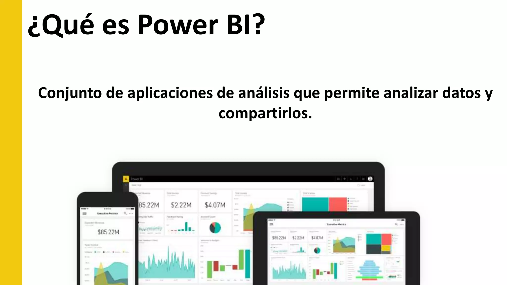 ¿Qué es Power BI?
Conjunto de aplicaciones de análisis que permite analizar datos y
compartirlos.
 
