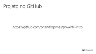 Projeto no GitHub
https://github.com/orlandogomes/powerbi-intro
 