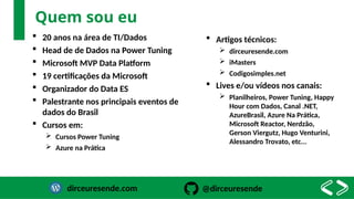Quem sou eu
 20 anos na área de TI/Dados
 Head de de Dados na Power Tuning
 Microsoft MVP Data Platform
 19 certificaç...