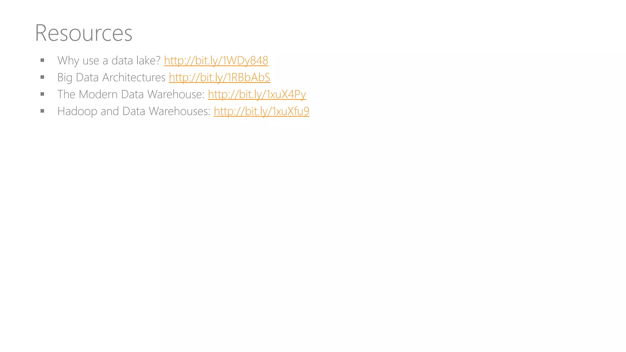 Resources
 Why use a data lake? http://bit.ly/1WDy848
 Big Data Architectures http://bit.ly/1RBbAbS
 The Modern Data Warehouse: http://bit.ly/1xuX4Py
 Hadoop and Data Warehouses: http://bit.ly/1xuXfu9
 