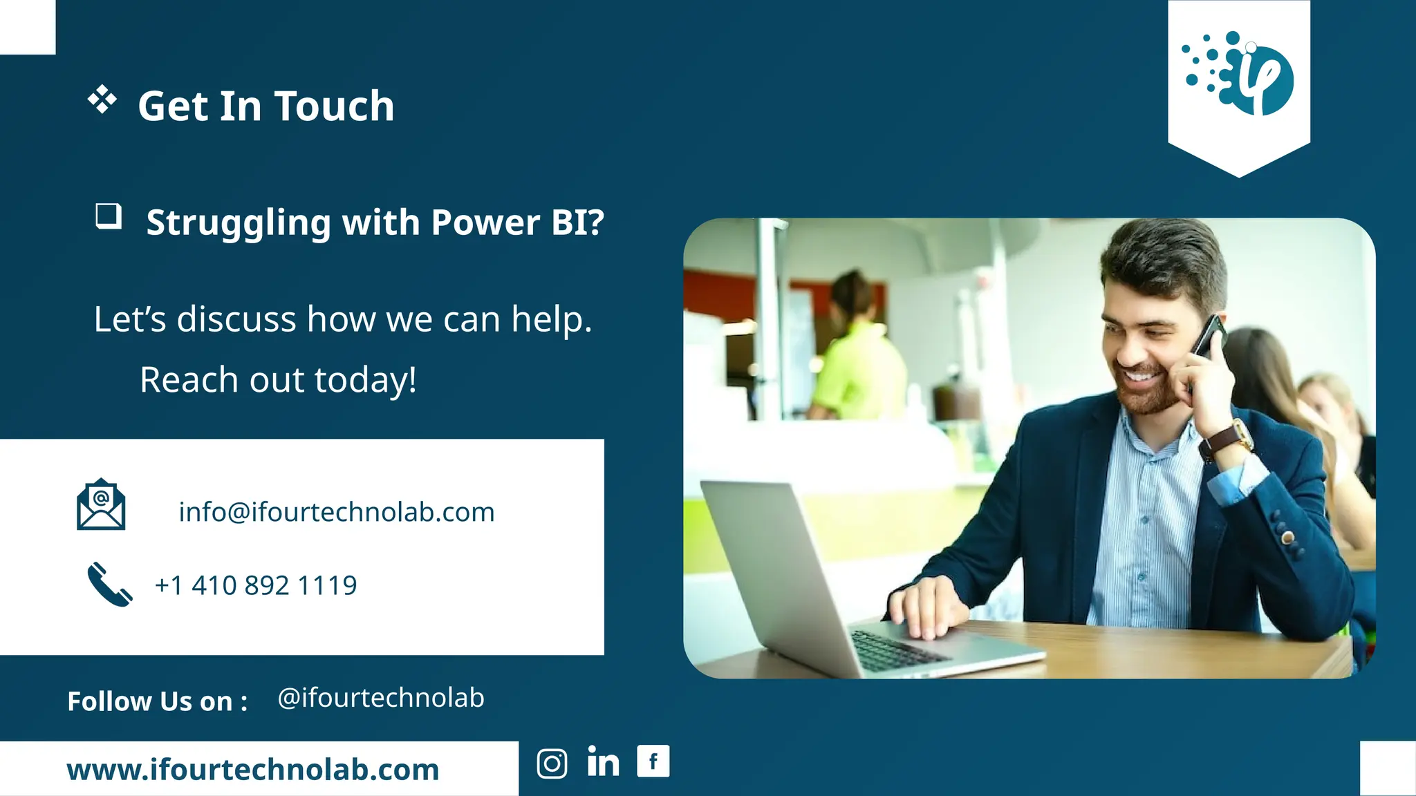 www.ifourtechnolab.com
 Get In Touch
 Struggling with Power BI?
Let’s discuss how we can help.
Reach out today!
Follow Us on : @ifourtechnolab
+1 410 892 1119
info@ifourtechnolab.com
 