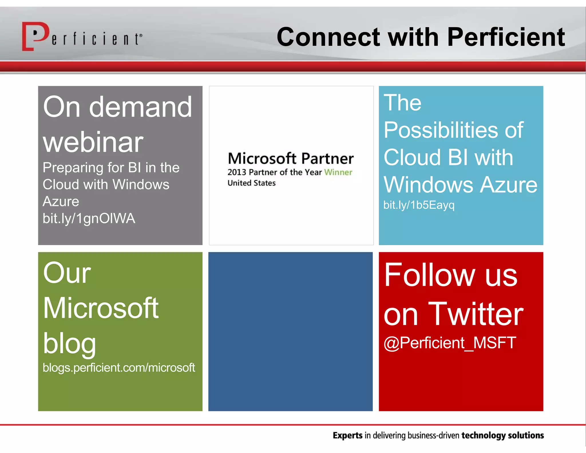 Connect with Perficient

Preparing for BI in the
Cloud with Windows
Azure
bit.ly/1gnOlWA

bit.ly/1b5Eayq

 
