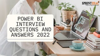 POWER BI
INTERVIEW
QUESTIONS AND
ANSWERS 2022
 
