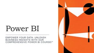 Power BI
EMPOWER YOUR DATA: UNLEASH
BUSINESS INSIGHTS WITH OUR
COMPREHENSIVE POWER BI COURSE!"
 