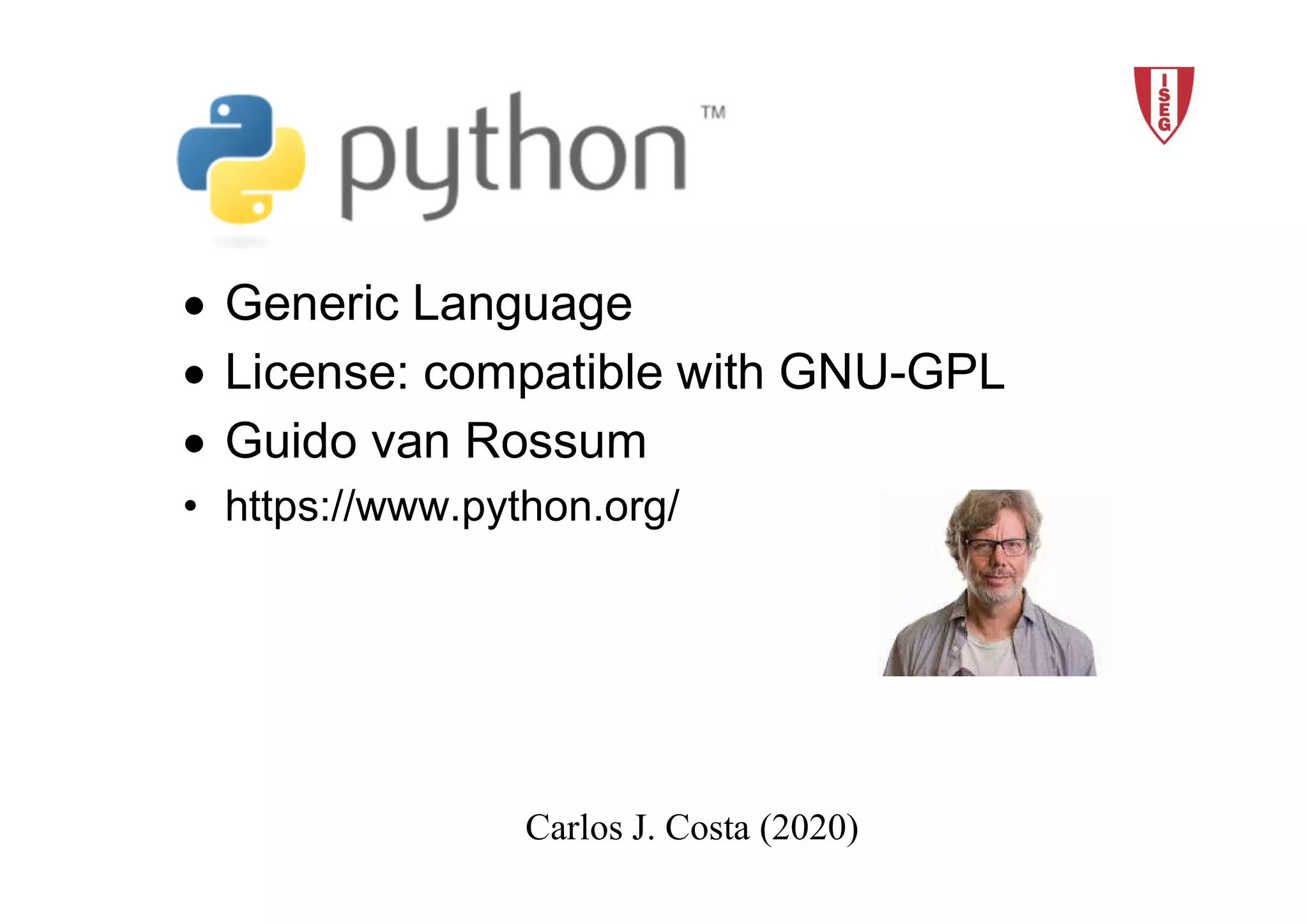 2018/19 15Carlos J. Costa (ISEG)
Carlos J. Costa (2020)
 Generic Language
 License: compatible with GNU-GPL
 Guido van Rossum
• https://www.python.org/
 
