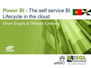 Power BI - The self service BI
Lifecycle in the cloud
Oliver Engels & Tillmann Eitelberg
 