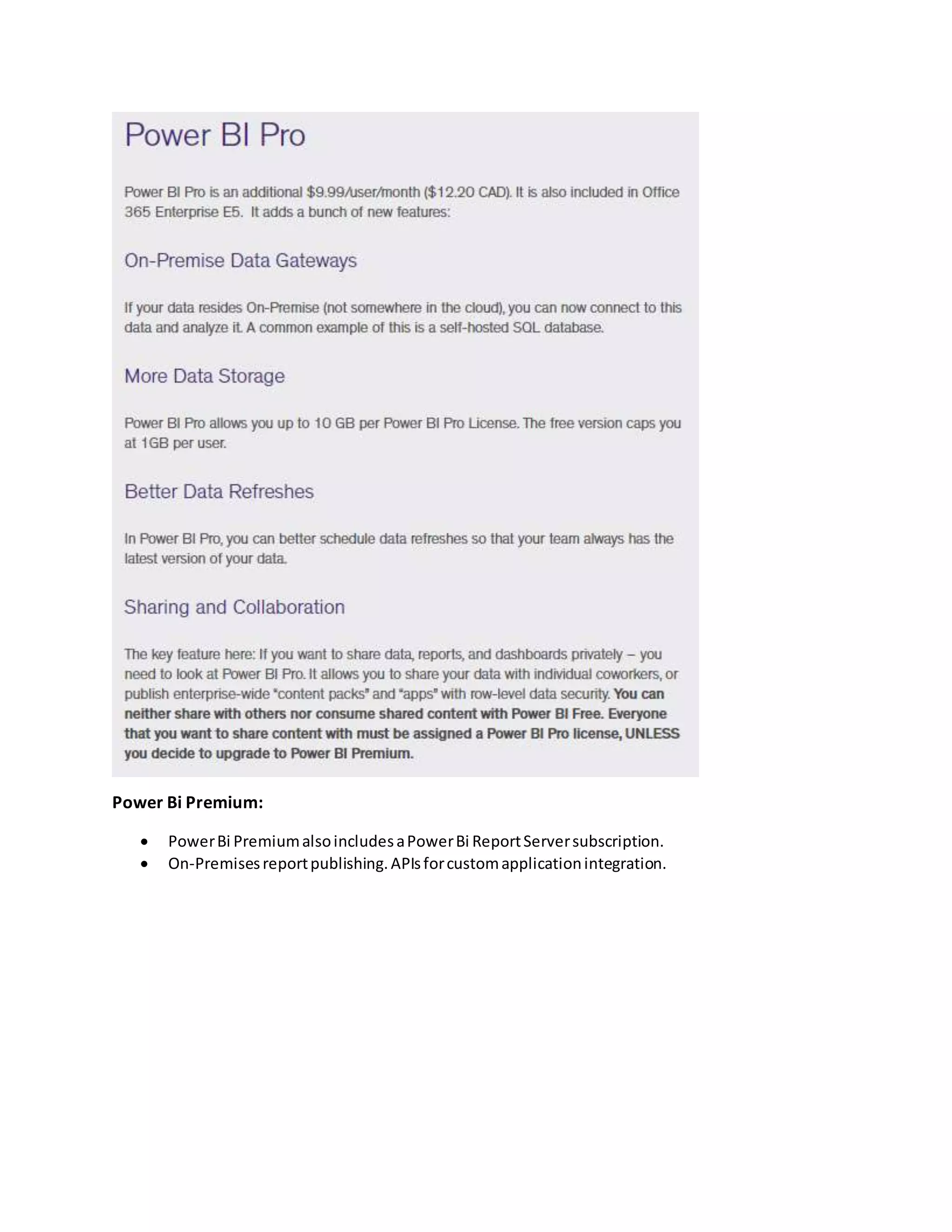 Power Bi Premium:
 PowerBi PremiumalsoincludesaPowerBi ReportServersubscription.
 On-Premisesreportpublishing.APIsforcustomapplicationintegration.
 