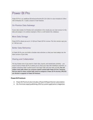 Power Bi Premium:
 PowerBi PremiumalsoincludesaPowerBi ReportServersubscription.
 On-Premisesreportpublishing.APIsforcustomapplicationintegration.
 