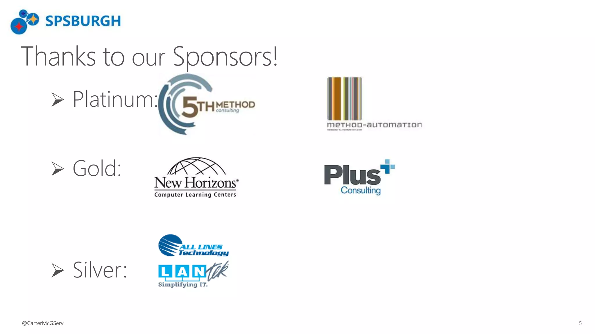 Thanks to our Sponsors!
 Platinum:
 Gold:
 Silver:
@CarterMcGServ 5
 