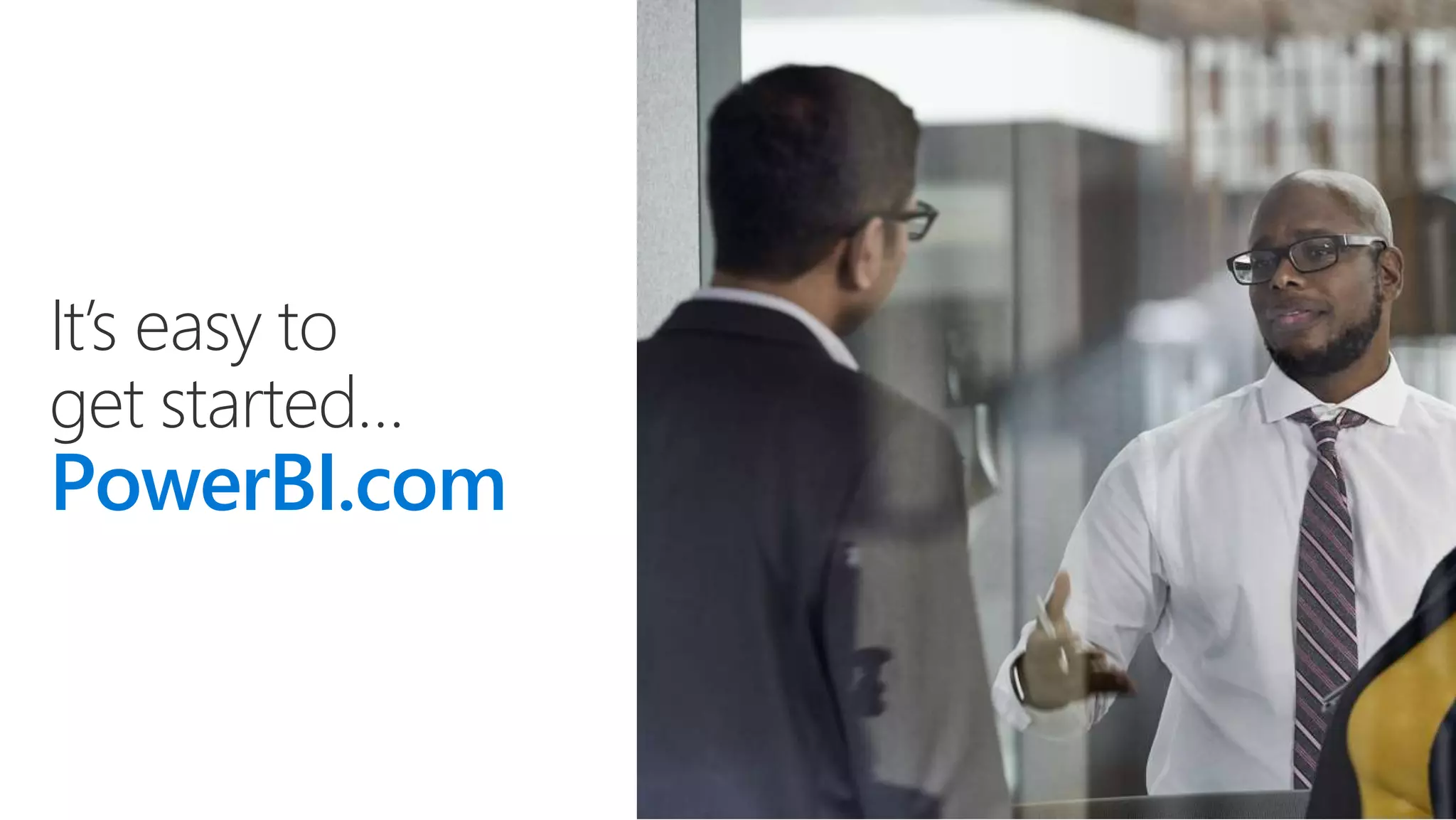 It’s easy to
get started…
PowerBI.com
 