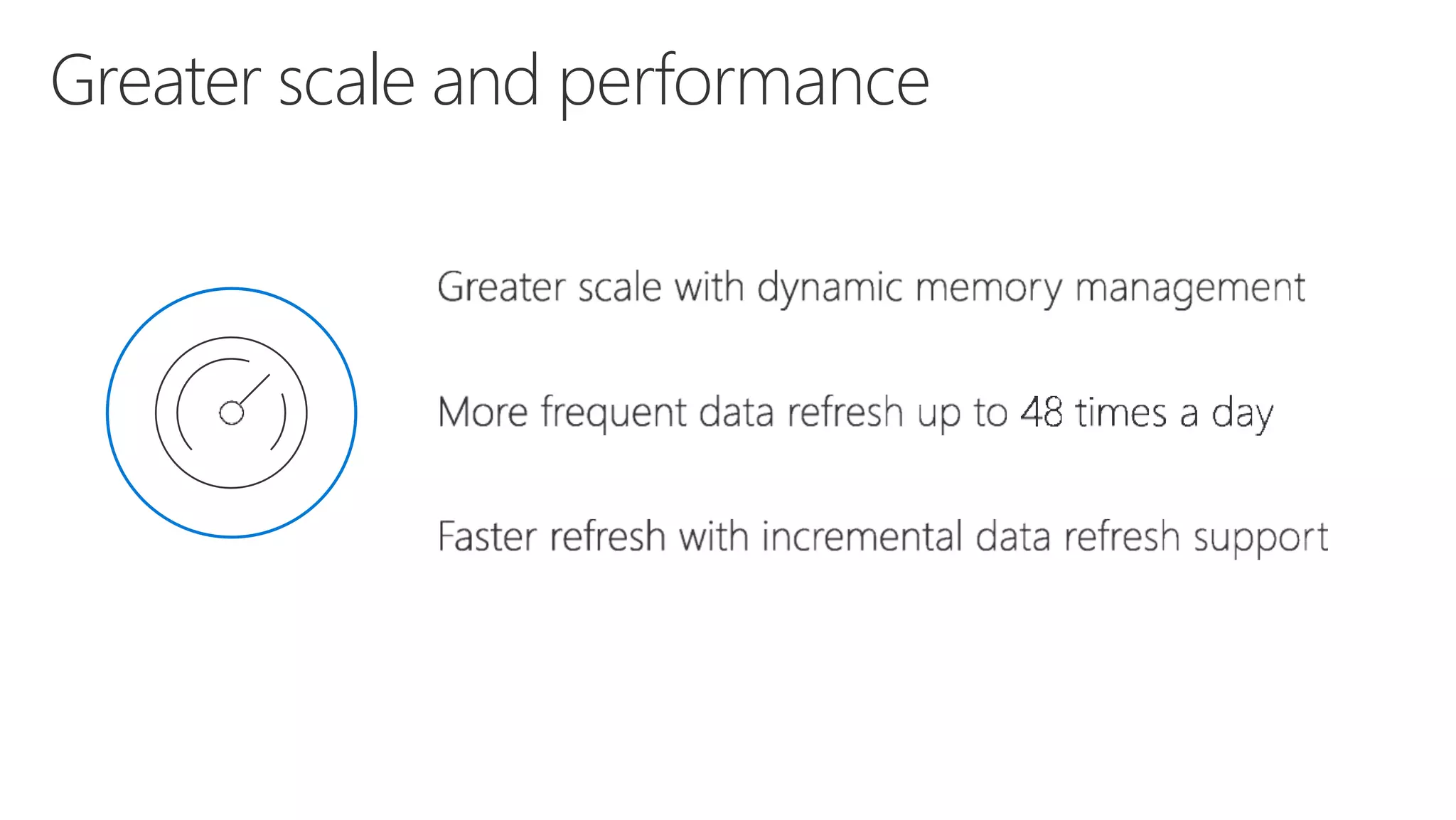 Greater scale and performance
 