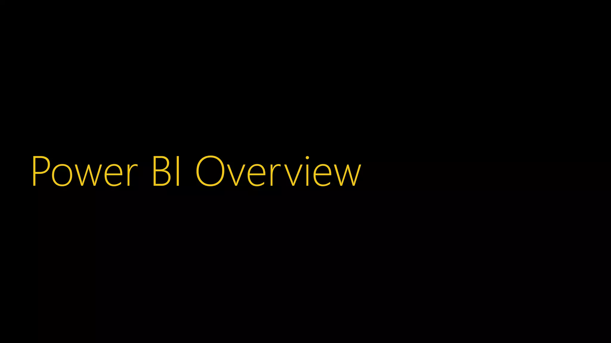 Power BI Overview
 