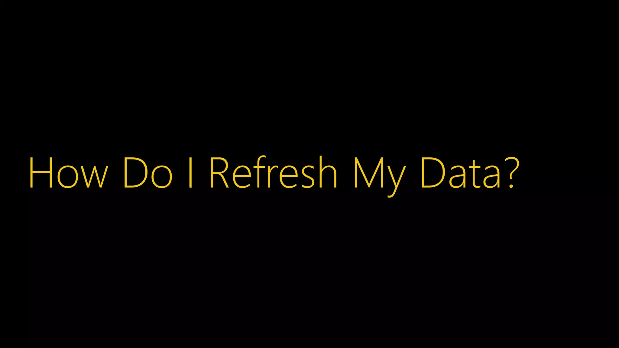 How Do I Refresh My Data?
 